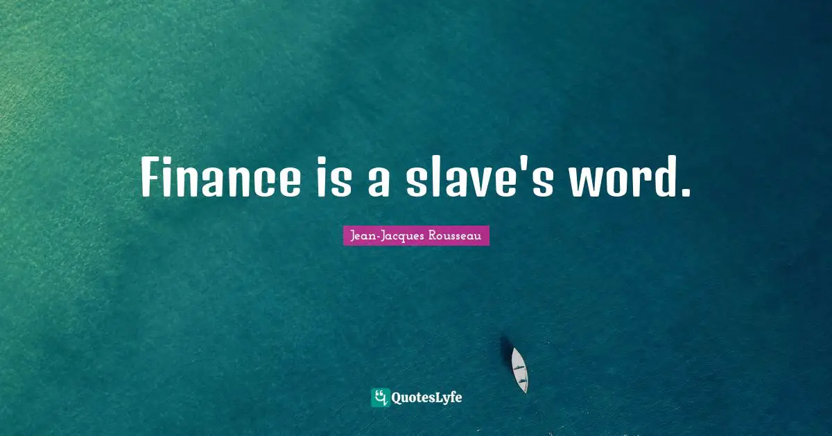 Finance is a slave's word.