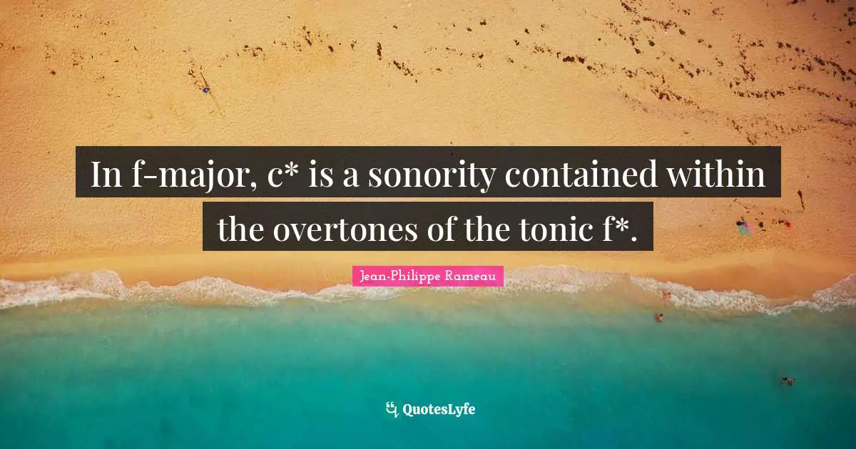 Majors Quotes: "In f-major, c* is a sonority contained within the overtones of the tonic f*."