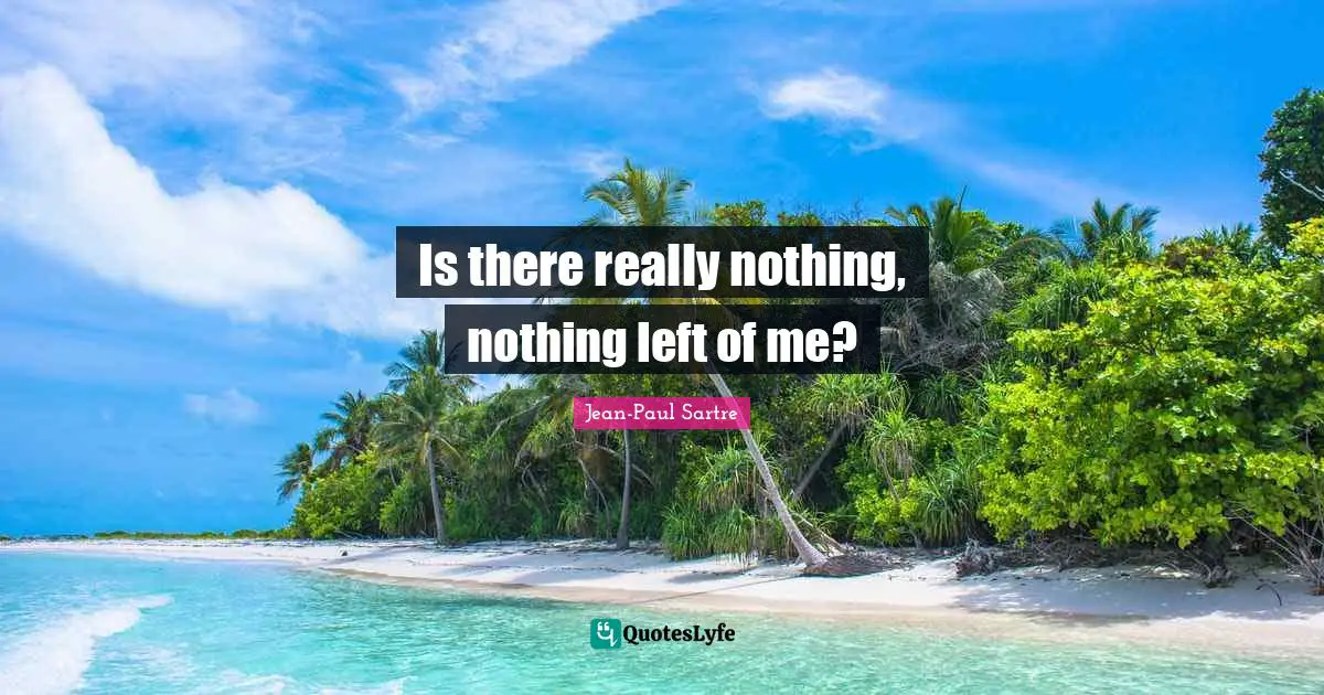 Is there really nothing, nothing left of me?