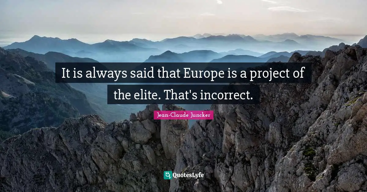 It is always said that Europe is a project of the elite. That's incorrect.