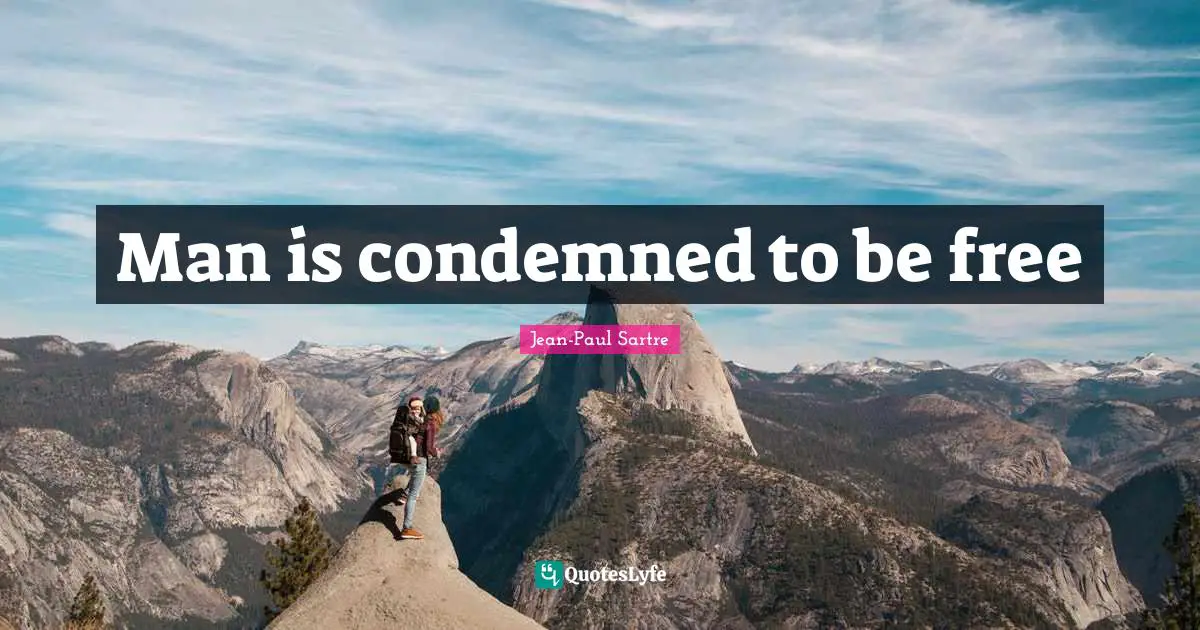 Man is condemned to be free