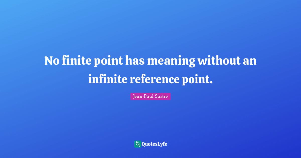 No finite point has meaning without an infinite reference point.