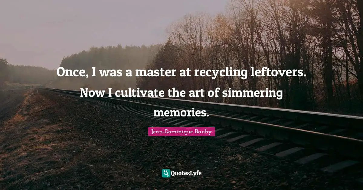Once, I was a master at recycling leftovers. Now I cultivate the art of simmering memories.