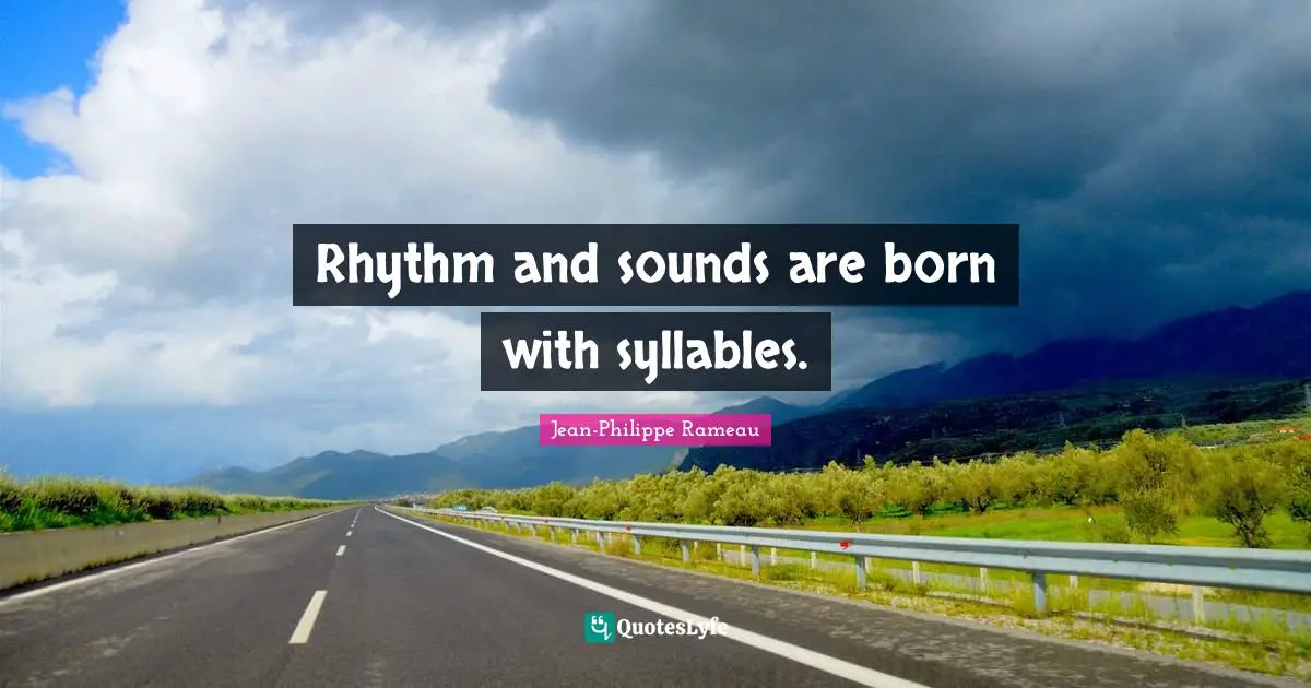 Rhythm and sounds are born with syllables.
