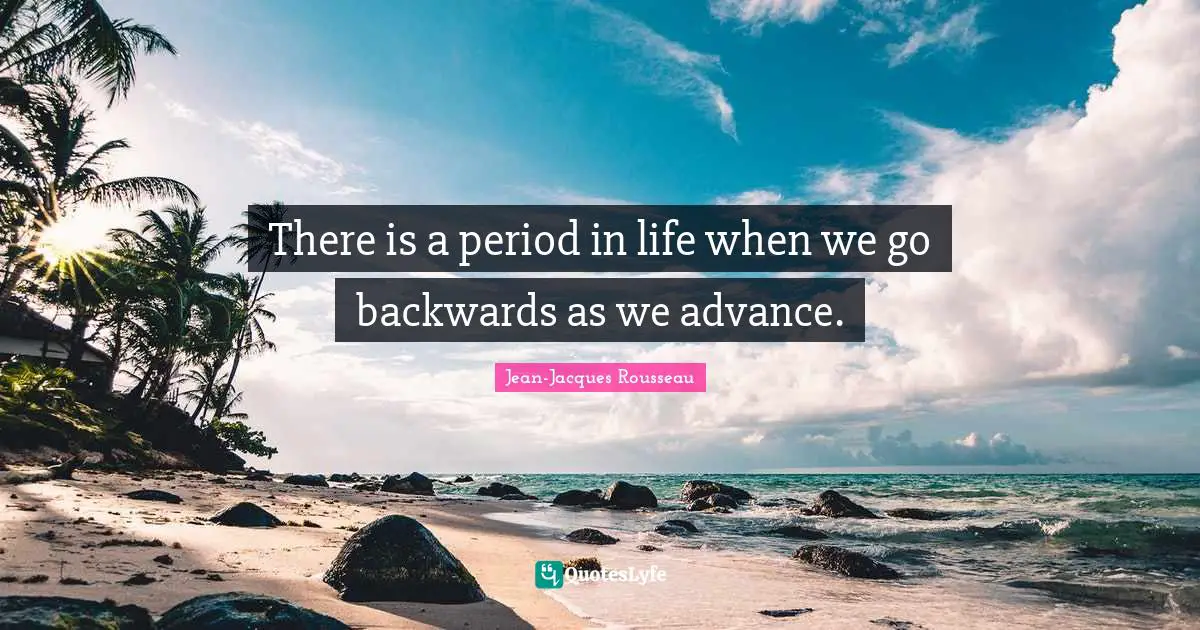 There is a period in life when we go backwards as we advance.