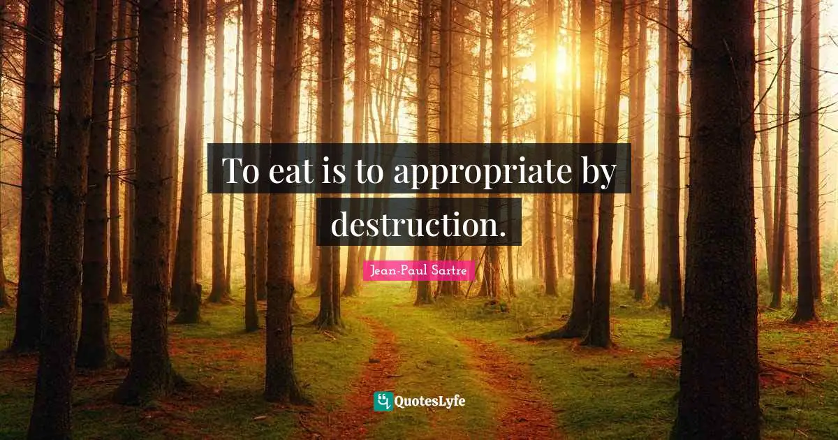 To eat is to appropriate by destruction.