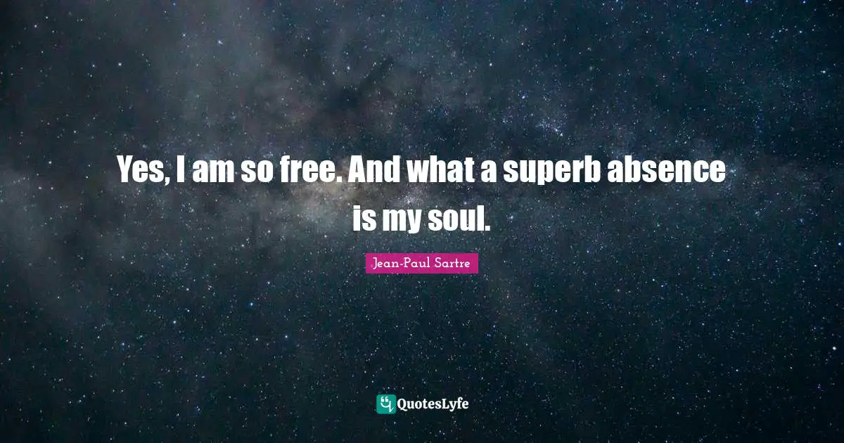 Superb Quotes: "Yes, I am so free. And what a superb absence is my soul."