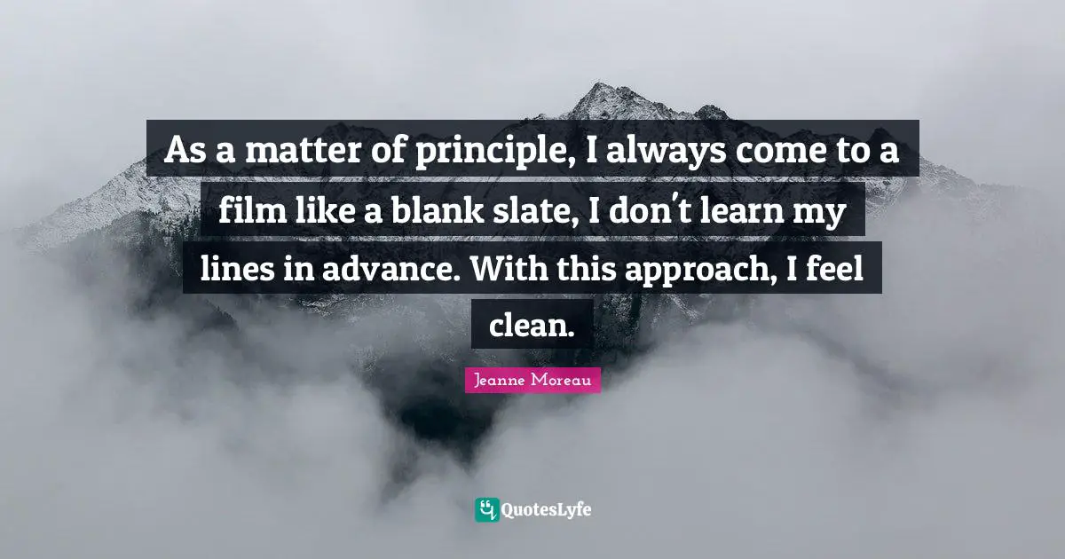 Blank Quotes: "As a matter of principle, I always come to a film like a blank slate, I don't learn my lines in advance. With this approach, I feel clean."