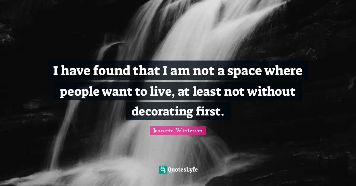 I have found that I am not a space where people want to live, at least not without decorating first.