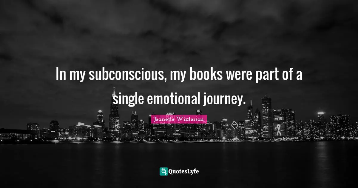 In my subconscious, my books were part of a single emotional journey.