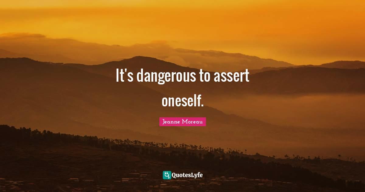 It's dangerous to assert oneself.