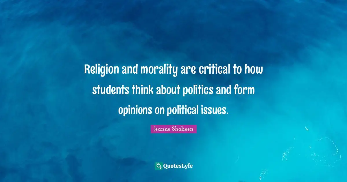 Religion and morality are critical to how students think about politics and form opinions on political issues.