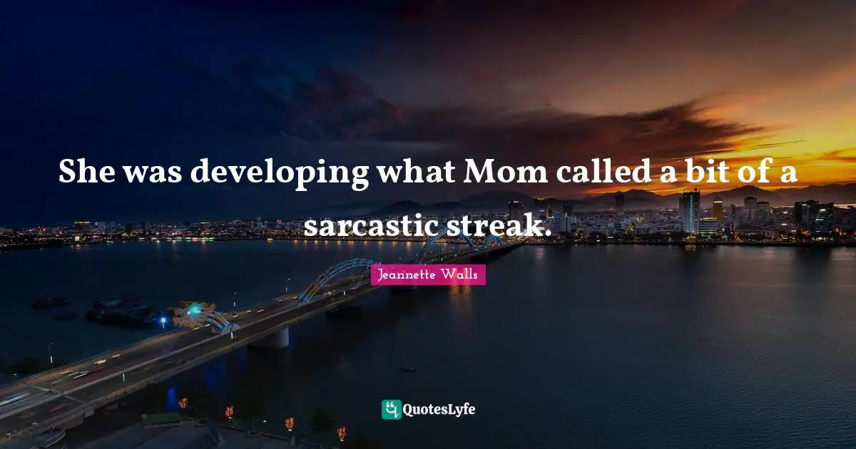 She was developing what Mom called a bit of a sarcastic streak.