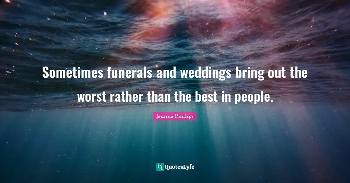Sometimes funerals and weddings bring out the worst rather than the best in people.