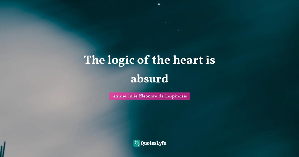The logic of the heart is absurd