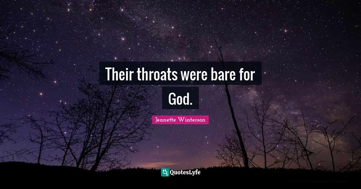 Their throats were bare for God.