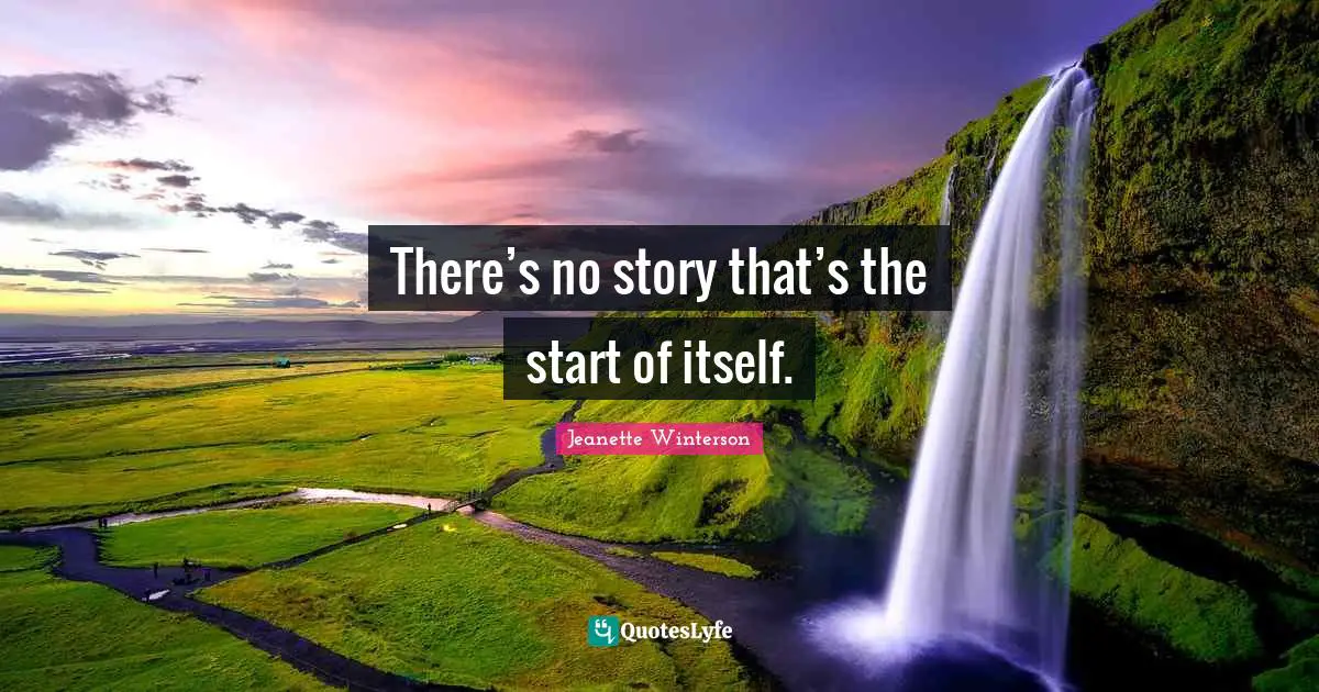 There’s no story that’s the start of itself.
