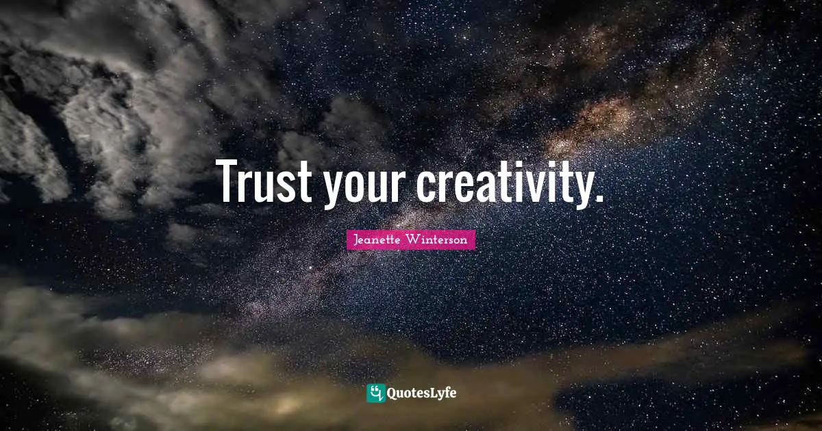 Trust your creativity.