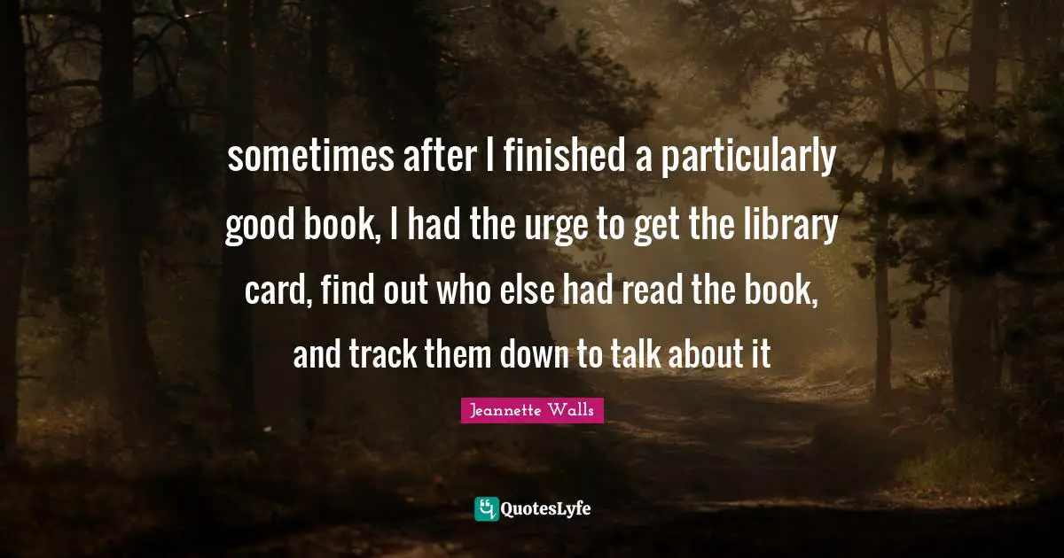 sometimes after I finished a particularly good book, I had the urge to get the library card, find out who else had read the book, and track them down to talk about it