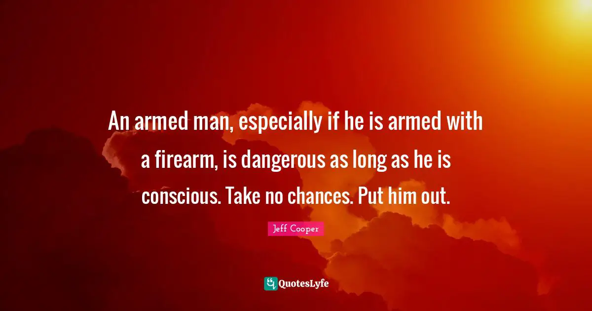 An armed man, especially if he is armed with a firearm, is dangerous as long as he is conscious. Take no chances. Put him out.