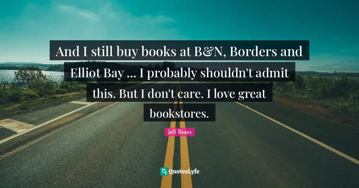 And I still buy books at B&N, Borders and Elliot Bay ... I probably shouldn't admit this. But I don't care. I love great bookstores.