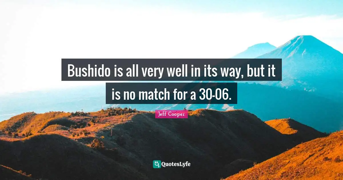 Bushido is all very well in its way, but it is no match for a 30-06.