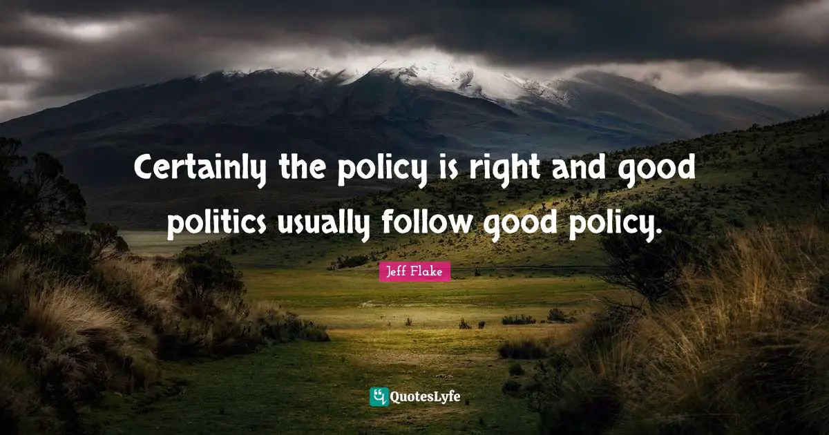 Certainly the policy is right and good politics usually follow good policy.
