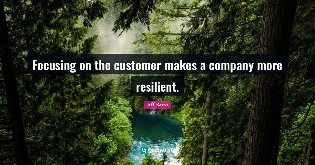 Focusing on the customer makes a company more resilient.