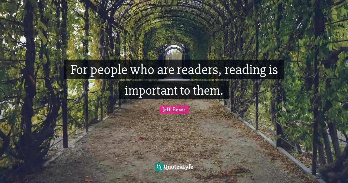 For people who are readers, reading is important to them.