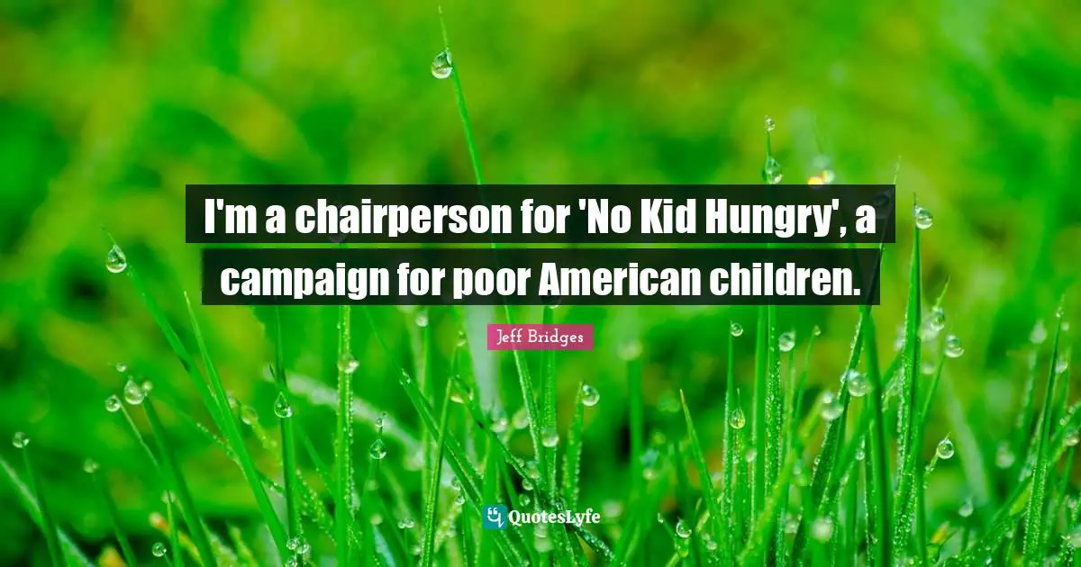 I'm a chairperson for 'No Kid Hungry', a campaign for poor American children.