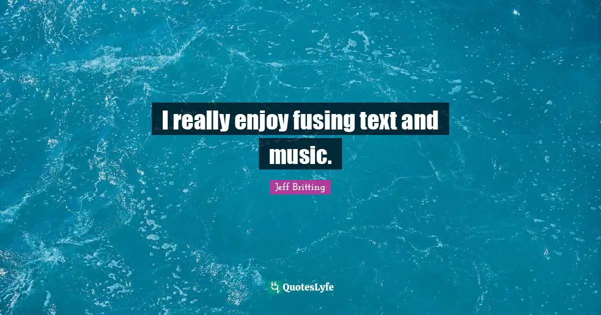 I really enjoy fusing text and music.