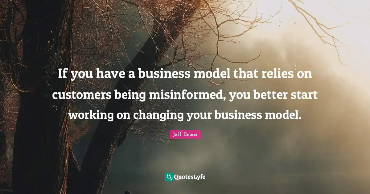 If you have a business model that relies on customers being misinformed, you better start working on changing your business model.