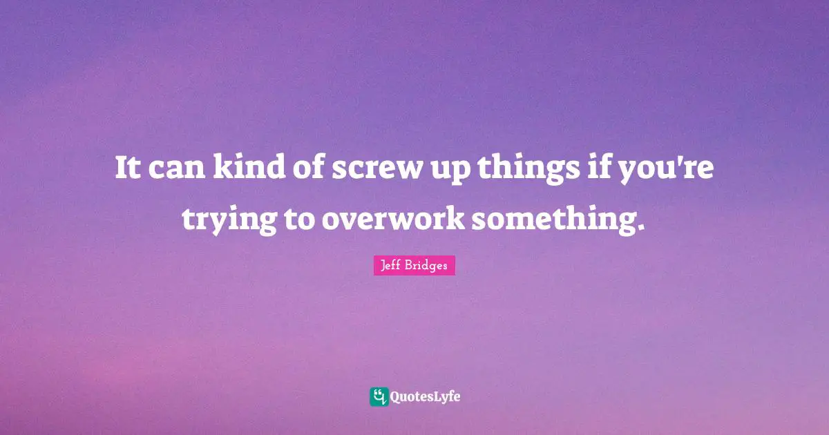It can kind of screw up things if you're trying to overwork something.