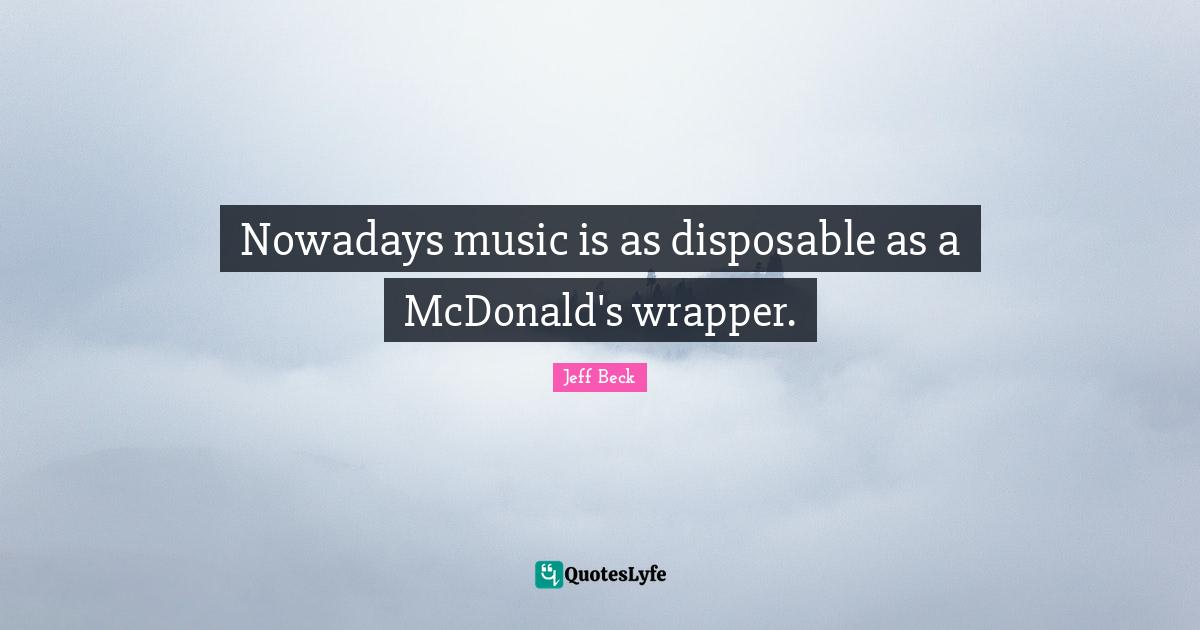 Mcdonalds Quotes: "Nowadays music is as disposable as a McDonald's wrapper."