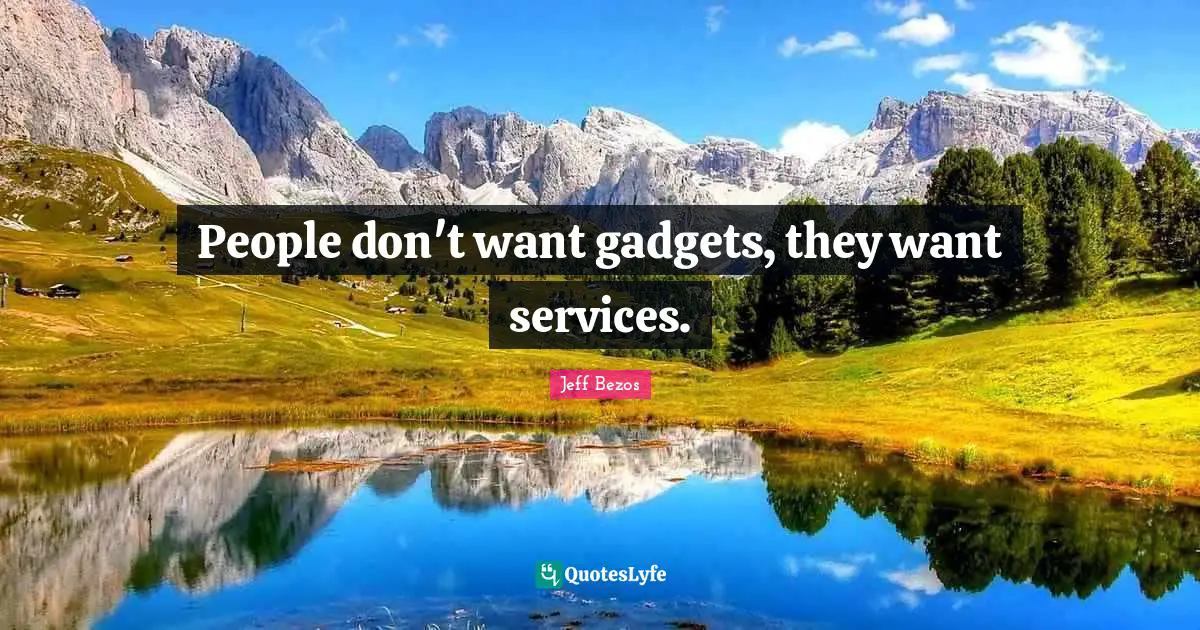 Gadgets Quotes: "People don't want gadgets, they want services."