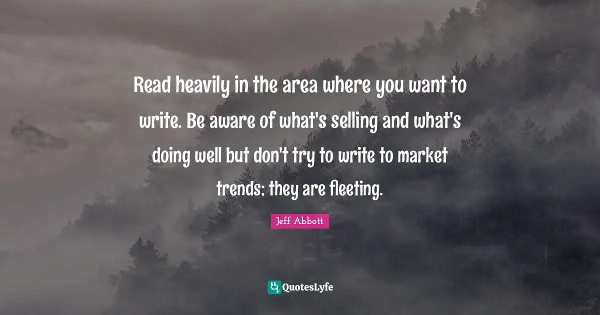 Read heavily in the area where you want to write. Be aware of what's selling and what's doing well but don't try to write to market trends; they are fleeting.
