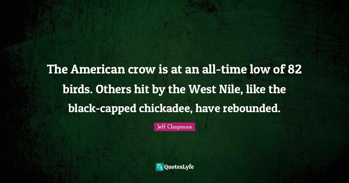 The American crow is at an all-time low of 82 birds. Others hit by the West Nile, like the black-capped chickadee, have rebounded.