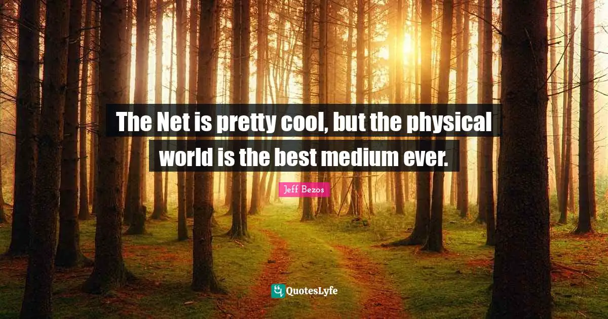 The Net is pretty cool, but the physical world is the best medium ever.