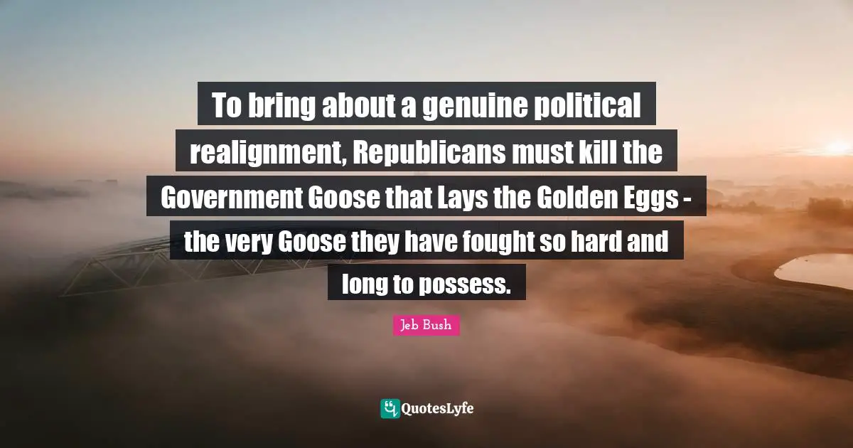 To bring about a genuine political realignment, Republicans must kill the Government Goose that Lays the Golden Eggs - the very Goose they have fought so hard and long to possess.