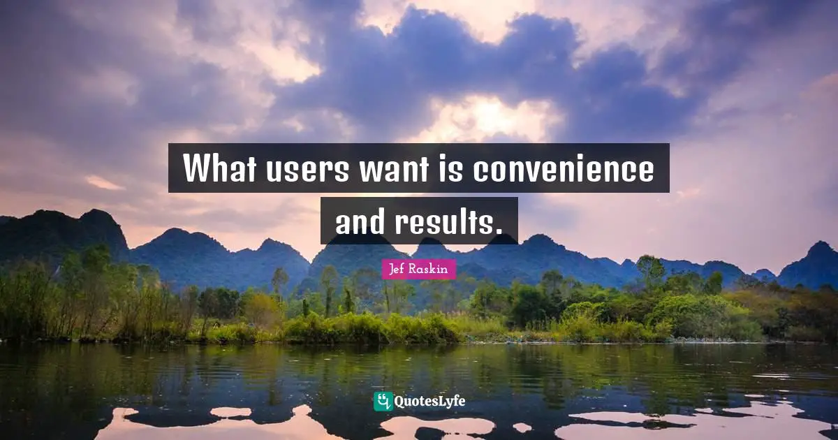 What users want is convenience and results.