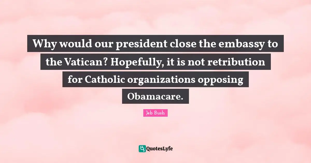Why would our president close the embassy to the Vatican? Hopefully, it is not retribution for Catholic organizations opposing Obamacare.