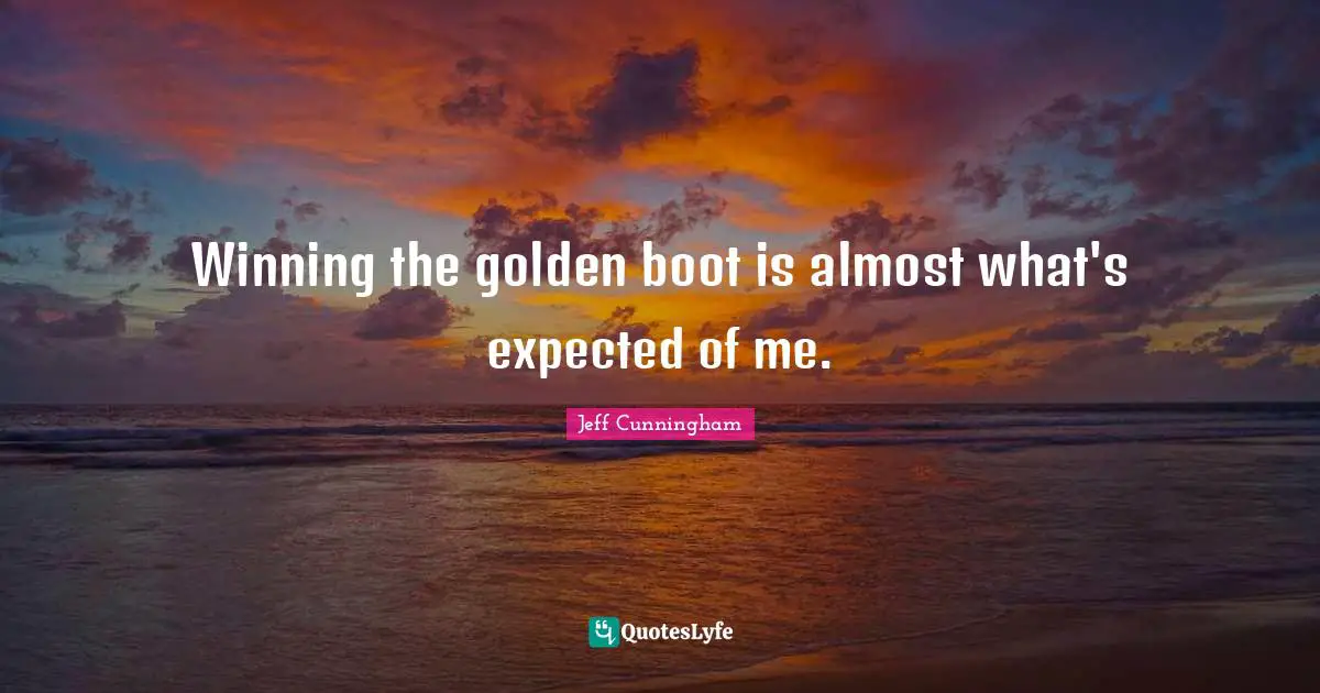 Winning the golden boot is almost what's expected of me.