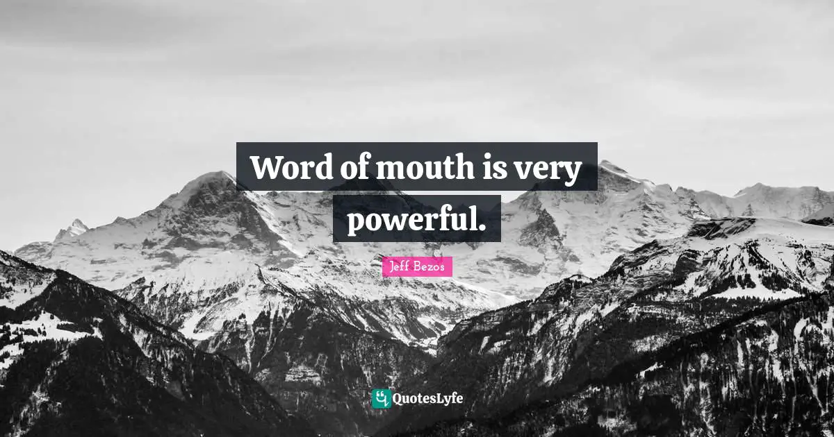 Word Of Mouth Quotes: "Word of mouth is very powerful."