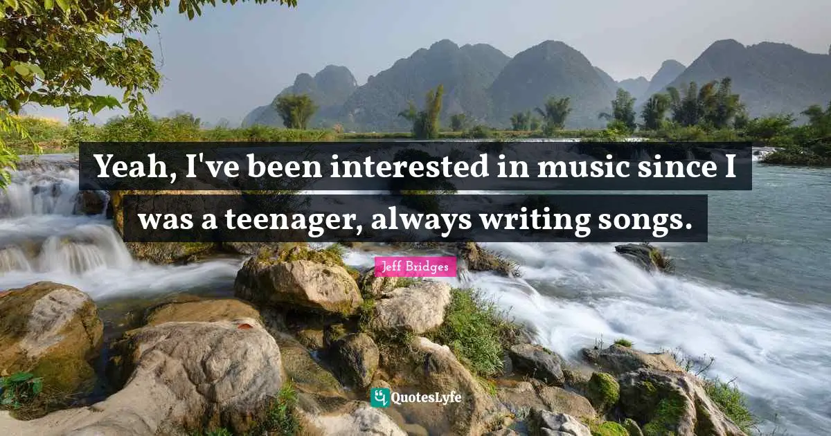 Yeah, I've been interested in music since I was a teenager, always writing songs.