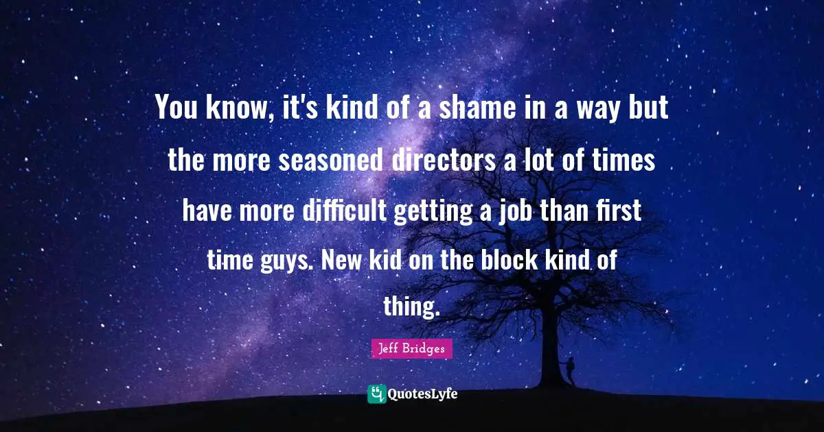 You know, it's kind of a shame in a way but the more seasoned directors a lot of times have more difficult getting a job than first time guys. New kid on the block kind of thing.