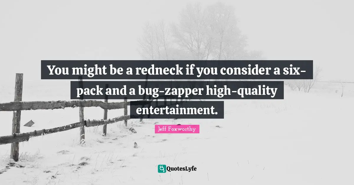 You might be a redneck if you consider a six-pack and a bug-zapper high-quality entertainment.