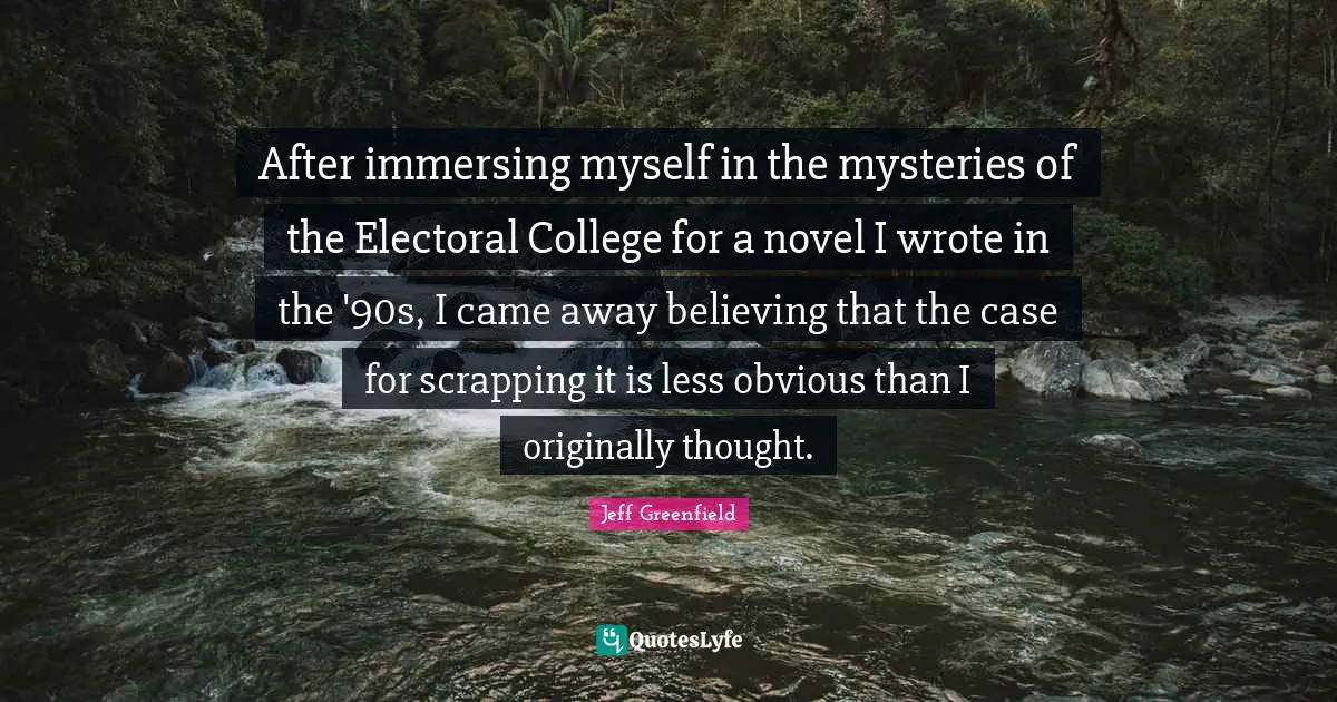 Novel Quotes: "After immersing myself in the mysteries of the Electoral College for a novel I wrote in the '90s, I came away believing that the case for scrapping it is less obvious than I originally thought."