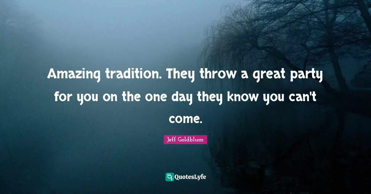 Amazing tradition. They throw a great party for you on the one day they know you can't come.