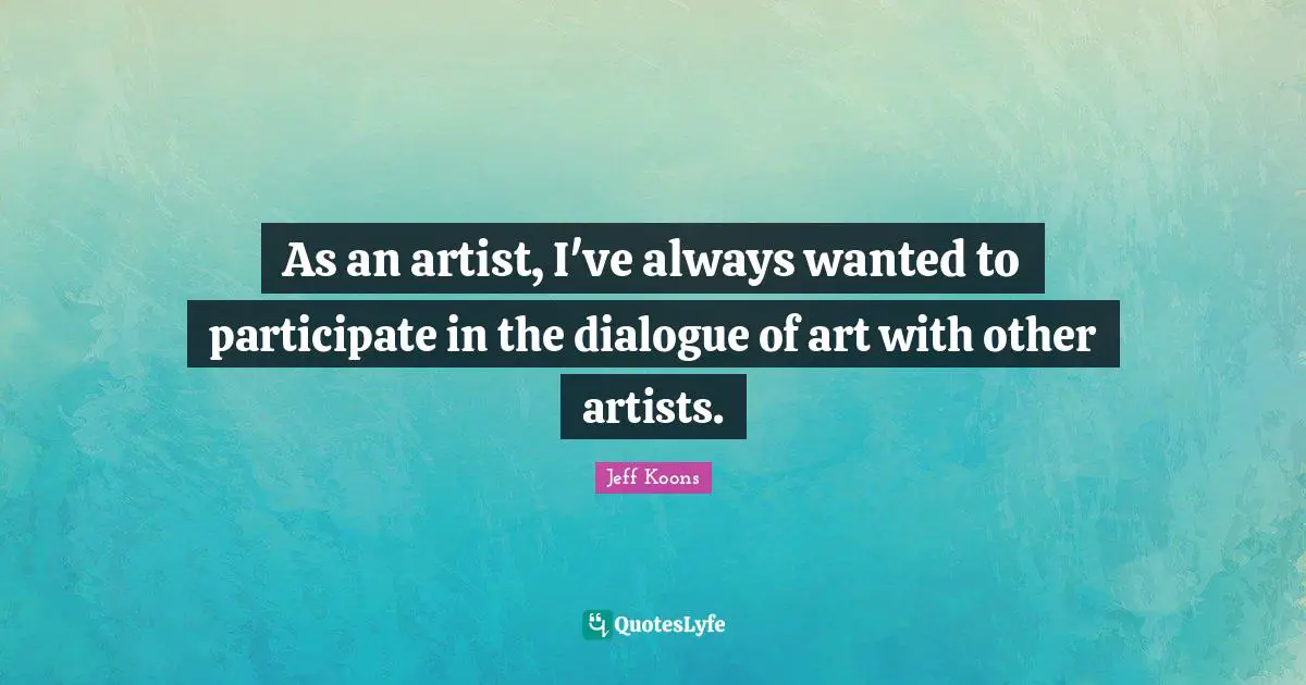 As an artist, I've always wanted to participate in the dialogue of art with other artists.