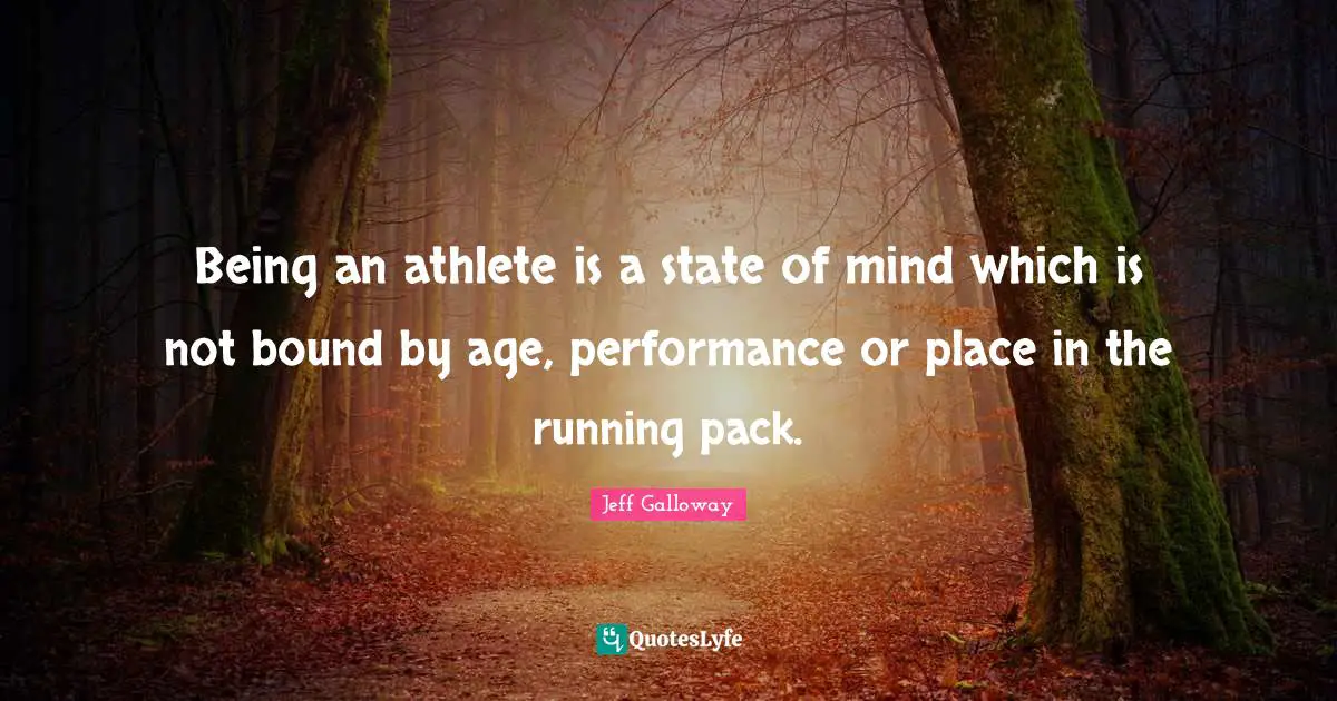 Being an athlete is a state of mind which is not bound by age, performance or place in the running pack.